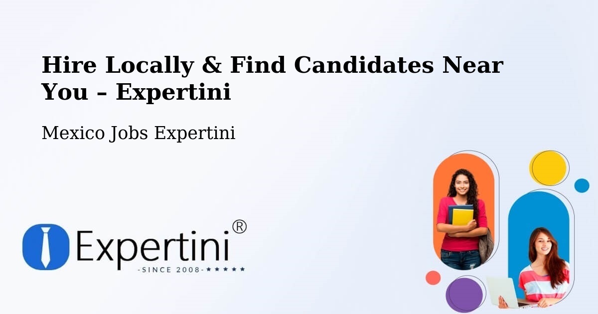 Hire Locally in Mexico – Find Qualified Candidates Near You - Mexico Jobs Expertini