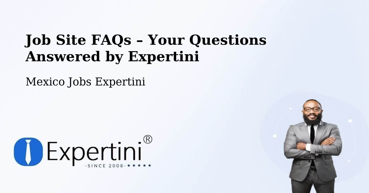 Job Site FAQs – Frequently Asked Questions – Mexico - Mexico Jobs Expertini