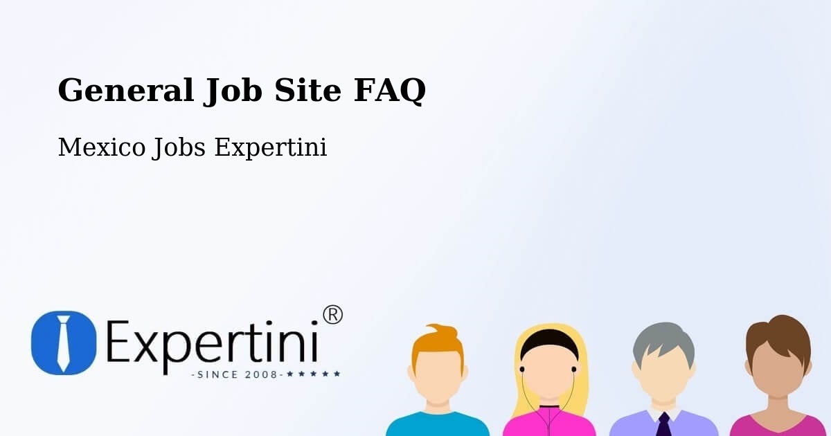 General Job Site FAQ - Mexico Jobs Expertini