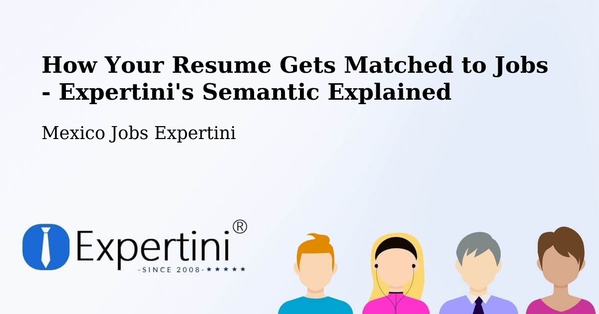 How Your Resume Gets Matched to Jobs - Expertini's Semantic Explained - Mexico Jobs Expertini